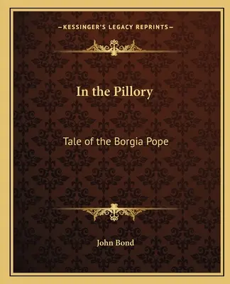 In the Pillory: Opowieść o papieżu Borgii - In the Pillory: Tale of the Borgia Pope