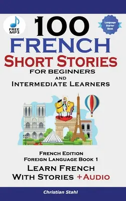 100 francuskich opowiadań dla początkujących ucz się francuskiego z opowiadaniami, w tym audiobook - 100 French Short Stories for Beginners Learn French with Stories Including Audiobook