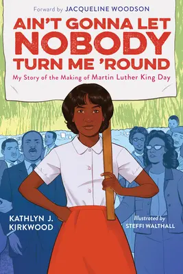 Ain't Gonna Let Nobody Turn Me 'Round: Moja opowieść o tworzeniu Dnia Martina Luthera Kinga - Ain't Gonna Let Nobody Turn Me 'Round: My Story of the Making of Martin Luther King Day