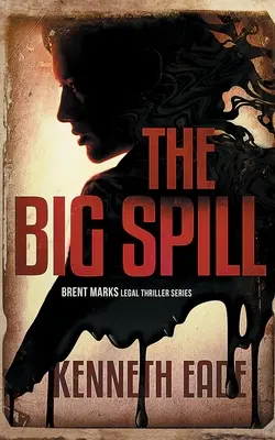 Wielki wyciek (thriller prawniczy Brenta Marksa) - The Big Spill (A Brent Marks Legal Thriller)