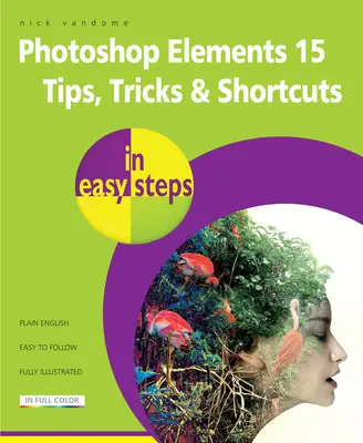 Photoshop Elements 15 - porady, triki i skróty w prostych krokach - Photoshop Elements 15 Tips Tricks & Shortcuts in Easy Steps