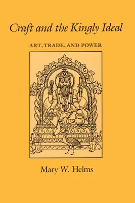 Rzemiosło i królewski ideał: Sztuka, handel i władza - Craft and the Kingly Ideal: Art, Trade, and Power