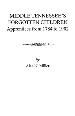 Zapomniane dzieci środkowego Tennessee: Praktykanci od 1784 do 1902 roku - Middle Tennessee's Forgotten Children: Apprentices from 1784 to 1902