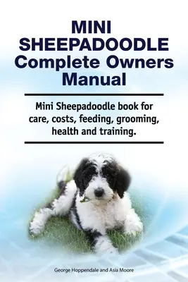 Mini Sheepadoodle Complete Owners Manual. Mini Sheepadoodle książka o opiece, kosztach, karmieniu, pielęgnacji, zdrowiu i szkoleniu. - Mini Sheepadoodle Complete Owners Manual. Mini Sheepadoodle book for care, costs, feeding, grooming, health and training.