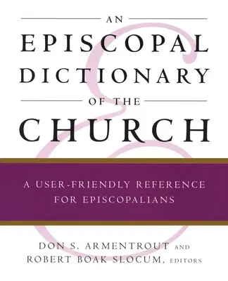 Słownik Kościoła Episkopalnego: Przyjazne dla użytkownika źródło informacji dla episkopalian - An Episcopal Dictionary of the Church: A User-Friendly Reference for Episcopalians