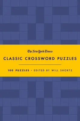 The New York Times Classic Crossword Puzzles (Blue and Yellow): 100 łamigłówek pod redakcją Willa Shortza - The New York Times Classic Crossword Puzzles (Blue and Yellow): 100 Puzzles Edited by Will Shortz