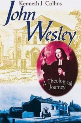 John Wesley: Teologiczna podróż - John Wesley: A Theological Journey