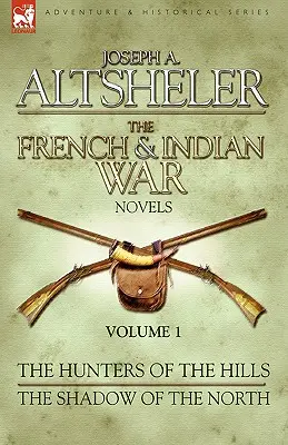 Powieści o wojnie francusko-indyjskiej: 1 - Łowcy wzgórz i Cień północy - The French & Indian War Novels: 1-The Hunters of the Hills & The Shadow of the North