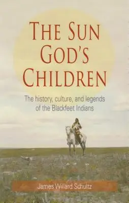 Dzieci Boga Słońca: Historia Indian Blackfeet - The Sun God's Children: The History of the Blackfeet Indians