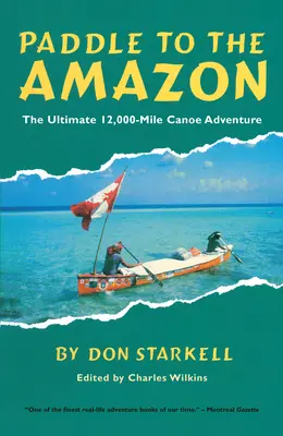 Wiosłem do Amazonii: Ostateczna 12 000-milowa przygoda kajakiem - Paddle to the Amazon: The Ultimate 12,000-Mile Canoe Adventure