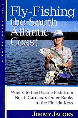 Wędkarstwo muchowe na południowym wybrzeżu Atlantyku: Gdzie znaleźć łowną rybę od North Carolina's Outer Banks do Florida Keys? - Fly-Fishing the South Atlantic Coast: Where to Find Game Fish from North Carolina's Outer Banks to the Florida Keys