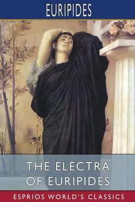 Elektra Eurypidesa (Esprios Classics) - The Electra of Euripides (Esprios Classics)