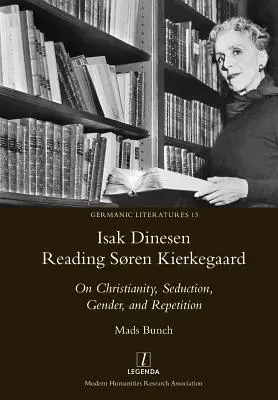 Isak Dinesen Czytając Sren Kierkegaarda: O chrześcijaństwie, uwodzeniu, płci i powtarzaniu - Isak Dinesen Reading Sren Kierkegaard: On Christianity, Seduction, Gender, and Repetition