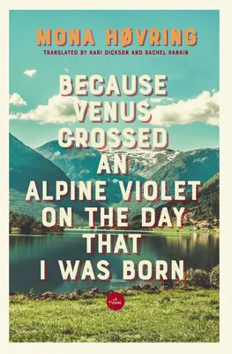 Ponieważ Wenus przekroczyła fiolet alpejski w dniu, w którym się urodziłem - Because Venus Crossed an Alpine Violet on the Day That I Was Born