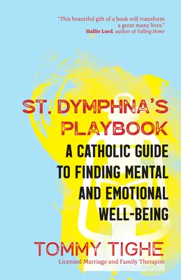 Podręcznik św. Dymfny: Katolicki przewodnik po dobrym samopoczuciu psychicznym i emocjonalnym - St. Dymphna's Playbook: A Catholic Guide to Finding Mental and Emotional Well-Being