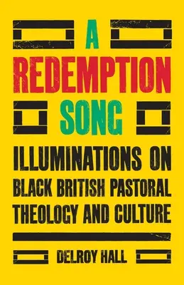 Pieśń odkupienia: Iluminacje na temat teologii i kultury duszpasterskiej Czarnych Brytyjczyków - A Redemption Song: Illuminations on Black British Pastoral Theology and Culture
