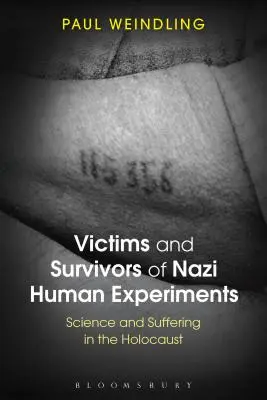 Ofiary i ocaleni z nazistowskich eksperymentów na ludziach: Nauka i cierpienie w czasach Holokaustu - Victims and Survivors of Nazi Human Experiments: Science and Suffering in the Holocaust