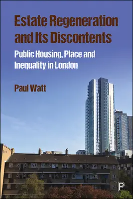 Regeneracja osiedli i jej skutki: Mieszkalnictwo publiczne, miejsce i nierówności w Londynie - Estate Regeneration and Its Discontents: Public Housing, Place and Inequality in London