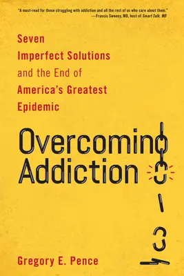 Przezwyciężanie uzależnień: Siedem niedoskonałych rozwiązań i koniec największej epidemii w Ameryce - Overcoming Addiction: Seven Imperfect Solutions and the End of America's Greatest Epidemic