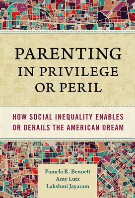 Rodzicielstwo w przywileju lub niebezpieczeństwie: Jak nierówności społeczne umożliwiają lub wykolejają amerykański sen - Parenting in Privilege or Peril: How Social Inequality Enables or Derails the American Dream