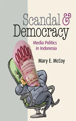 Skandal i demokracja: Polityka mediów w Indonezji - Scandal and Democracy: Media Politics in Indonesia