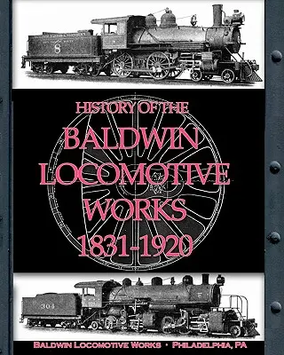 Historia fabryki lokomotyw Baldwin 1831-1920 - History of the Baldwin Locomotive Works 1831-1920