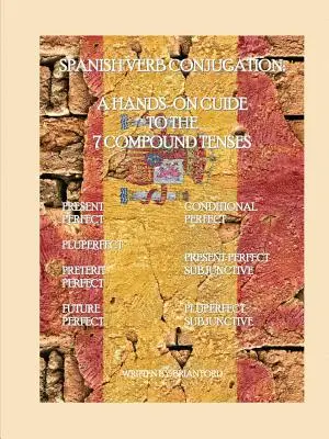 Hiszpańska koniugacja czasowników: Praktyczny przewodnik po 7 czasach złożonych - Spanish Verb Conjugation: A Hands-On Guide to the 7 Compound Tenses