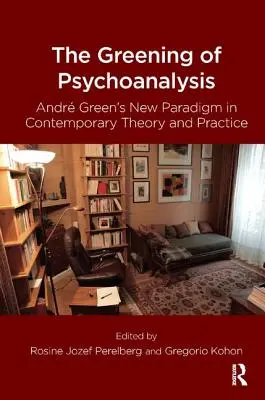 Ekologizacja psychoanalizy: Nowy paradygmat Andre Greena we współczesnej teorii i praktyce - The Greening of Psychoanalysis: Andre Green's New Paradigm in Contemporary Theory and Practice