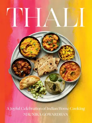 Thali: Radosna celebracja indyjskiej kuchni domowej - Thali: A Joyful Celebration of Indian Home Cooking
