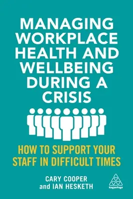 Zarządzanie zdrowiem i dobrym samopoczuciem w miejscu pracy podczas kryzysu: jak wspierać pracowników w trudnych czasach - Managing Workplace Health and Wellbeing During a Crisis: How to Support Your Staff in Difficult Times