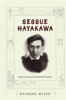 Sessue Hayakawa: nieme kino i międzynarodowa gwiazda - Sessue Hayakawa: Silent Cinema and Transnational Stardom