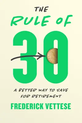 Zasada 30: lepszy sposób oszczędzania na emeryturę - The Rule of 30: A Better Way to Save for Retirement