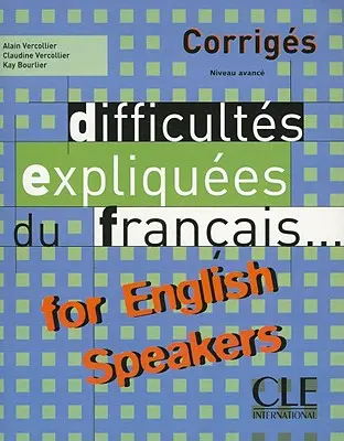 Difficultes Expliquees Du Francais for English Speakers Key (średniozaawansowany/zaawansowany A2/B2) - Difficultes Expliquees Du Francais for English Speakers Key (Intermediate/Advanced A2/B2)