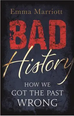 Zła historia - jak pomyliliśmy przeszłość - Bad History - How We Got the Past Wrong