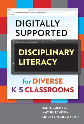 Cyfrowo wspierana dyscyplinarna umiejętność czytania i pisania w zróżnicowanych klasach K-5 - Digitally Supported Disciplinary Literacy for Diverse K-5 Classrooms