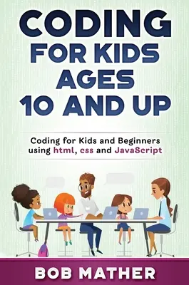 Kodowanie dla dzieci w wieku od 10 lat: Kodowanie dla dzieci i początkujących przy użyciu HTML, CSS i JavaScript - Coding for Kids Ages 10 and Up: Coding for Kids and Beginners using html, css and JavaScript