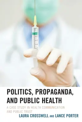 Polityka, propaganda i zdrowie publiczne: Studium przypadku komunikacji zdrowotnej i zaufania publicznego - Politics, Propaganda, and Public Health: A Case Study in Health Communication and Public Trust