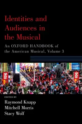 Tożsamość i publiczność w musicalu: Oksfordzki podręcznik amerykańskiego musicalu, tom 3 - Identities and Audiences in the Musical: An Oxford Handbook of the American Musical, Volume 3