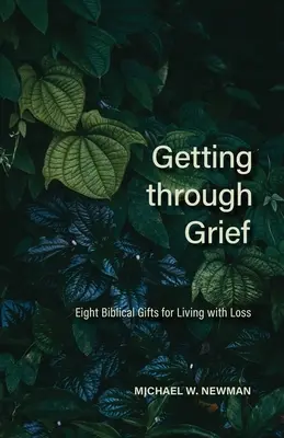 Getting Through Grief: Osiem biblijnych darów dla życia ze stratą - Getting Through Grief: Eight Biblical Gifts for Living with Loss