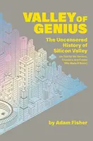 Valley of Genius - The Uncensored History of Silicon Valley (As Told by the Hackers, Founders, and Freaks Who Made It Boom) (Dolina Geniuszu - nieocenzurowana historia Doliny Krzemowej) - Valley of Genius - The Uncensored History of Silicon Valley (As Told by the Hackers, Founders, and Freaks Who Made It Boom)