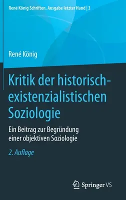 Krytyka socjologii historyczno-egzystencjalistycznej: wkład w fundamenty socjologii obiektywnej - Kritik Der Historisch-Existenzialistischen Soziologie: Ein Beitrag Zur Begrndung Einer Objektiven Soziologie