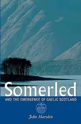 Somerled: I powstanie gaelickiej Szkocji - Somerled: And the Emergence of Gaelic Scotland