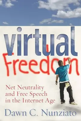 Wirtualna wolność: Neutralność sieci i wolność słowa w erze Internetu - Virtual Freedom: Net Neutrality and Free Speech in the Internet Age