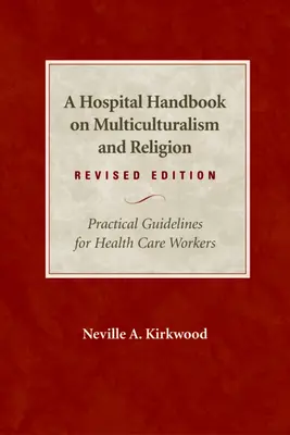 Podręcznik szpitalny na temat wielokulturowości i religii, wydanie poprawione: Praktyczne wskazówki dla pracowników służby zdrowia - A Hospital Handbook on Multiculturalism and Religion, Revised Edition: Practical Guidelines for Health Care Workers