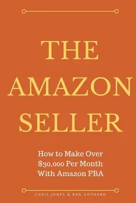 Sprzedawca Amazon: Jak zarobić ponad 30 000 USD miesięcznie dzięki Amazon FBA by Optimiz - The Amazon Seller: How to Make Over $30,000 Per Month With Amazon FBA by Optimiz