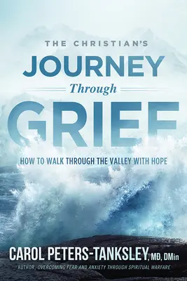 Podróż chrześcijanina przez żałobę: Jak przejść przez dolinę z nadzieją - The Christian's Journey Through Grief: How to Walk Through the Valley with Hope