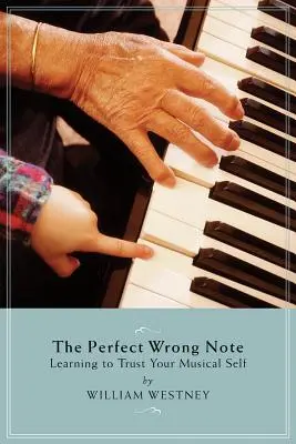 The Perfect Wrong Note: Nauka zaufania do swojego muzycznego ja - The Perfect Wrong Note: Learning to Trust Your Musical Self