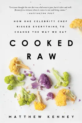 Cooked Raw: Jak sławny szef kuchni zaryzykował wszystko, aby zmienić sposób, w jaki jemy - Cooked Raw: How One Celebrity Chef Risked Everything to Change the Way We Eat