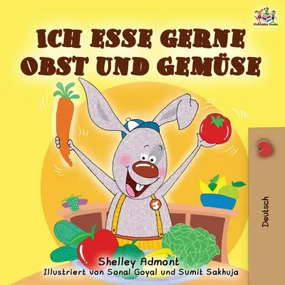 Ich esse gerne Obst und Gemse: Uwielbiam jeść owoce i warzywa - wydanie niemieckie - Ich esse gerne Obst und Gemse: I Love to Eat Fruits and Vegetables - German edition