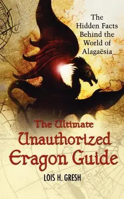 The Ultimate Unauthorized Eragon Guide: Ukryte fakty dotyczące świata Alagaesii - The Ultimate Unauthorized Eragon Guide: The Hidden Facts Behind the World of Alagaesia